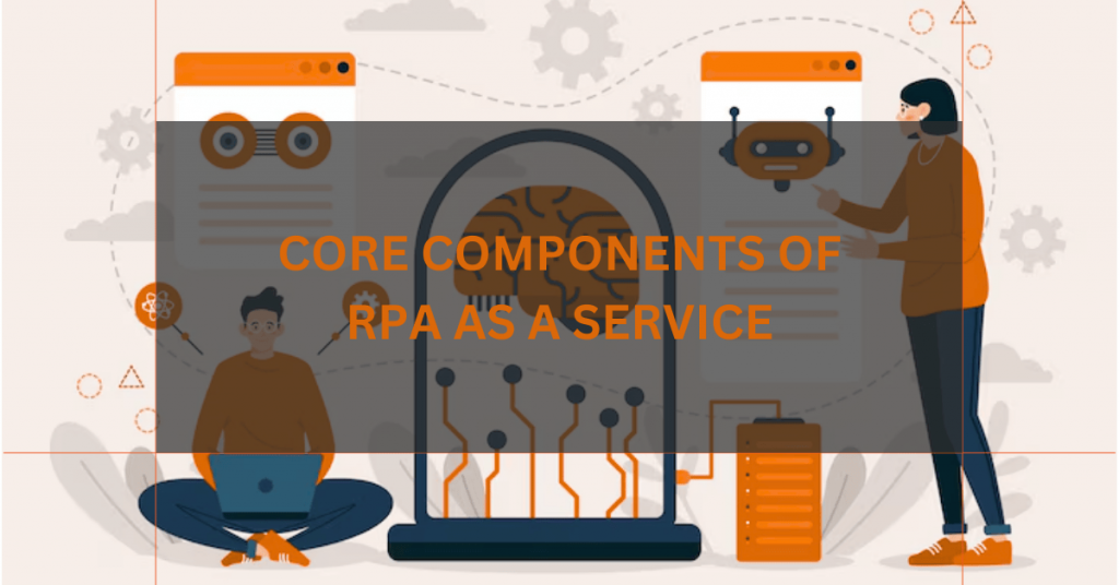 core-components-of-rpa-as-a-service core-components-of-rpa-as-a-service