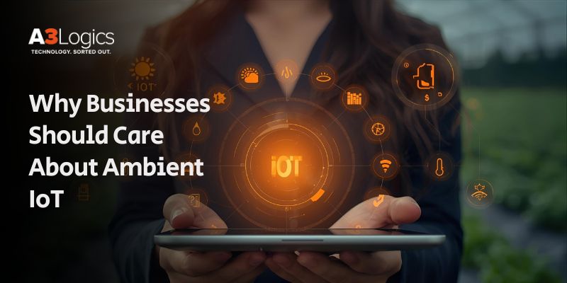 Why Businesses Should Care About Ambient IoT Why Businesses Should Care About Ambient IoT