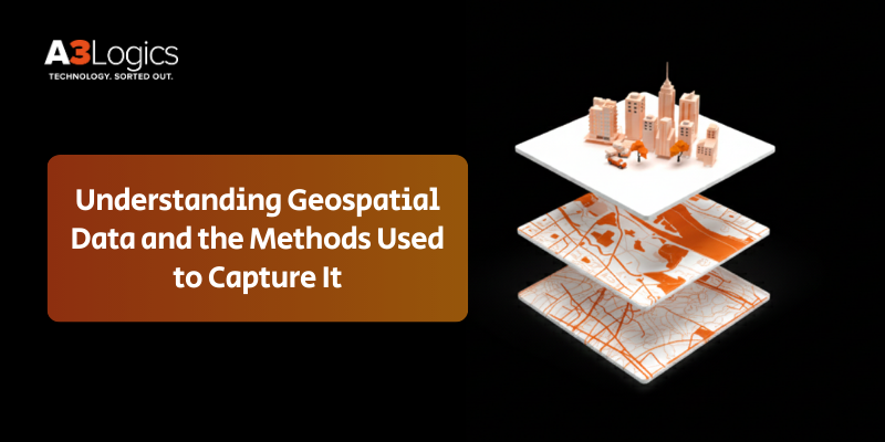 Geospatial Data and the Methods Used to Capture It Geospatial Data and the Methods Used to Capture It