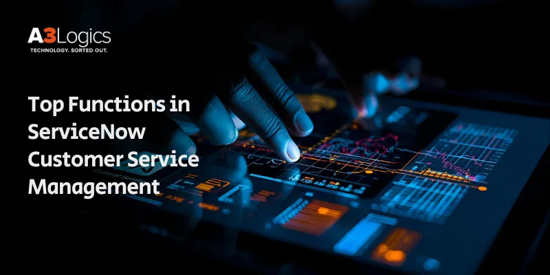 Top Functions in ServiceNow Customer Service Management Top Functions in ServiceNow Customer Service Management