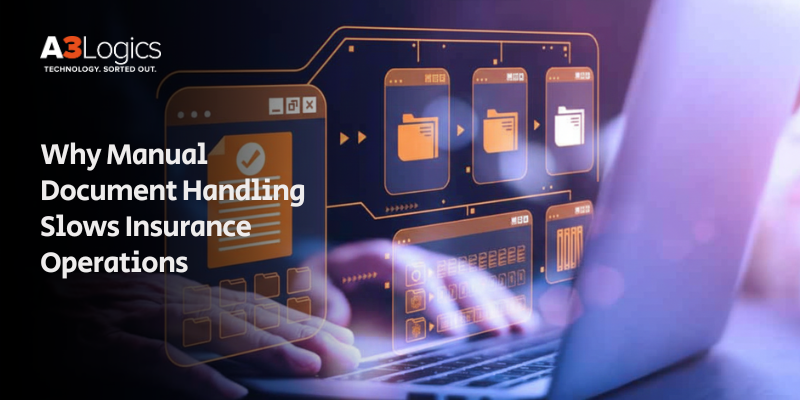 Why Manual Document Handling Slows Insurance Operations Why Manual Document Handling Slows Insurance Operations